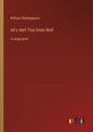 All's Well That Ends Well: in large print - Paperback