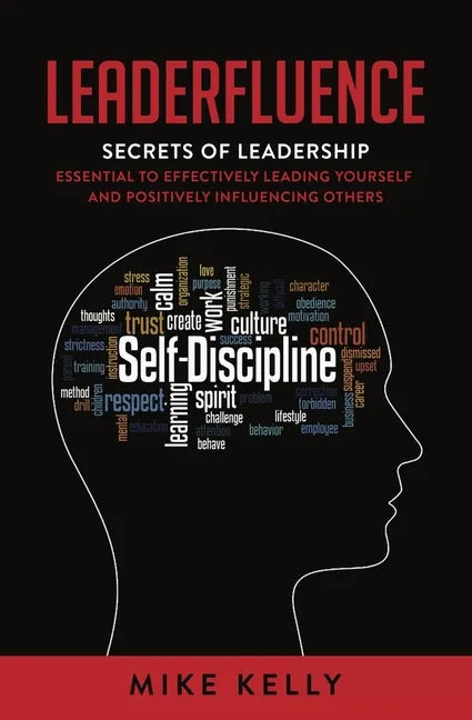Leaderfluence: Secrets of Leadership Essential to Effectively Leading Yourself and Positively Influencing Others - Hardcover