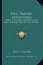 Paul Travers' Adventures: Being a Faithful Narrative of a Boy's Journey Around the World - Paperback