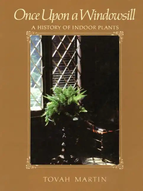 Once Upon a Windowsill: A History of Indoor Plants - Paperback