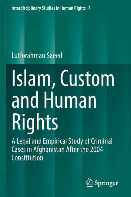 Islam, Custom and Human Rights: A Legal and Empirical Study of Criminal Cases in Afghanistan After the 2004 Constitution - Paperback