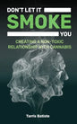 Don't Let It Smoke You: How to Create a Nontoxic Relationship with Cannabis - Paperback
