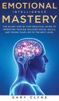 Emotional Intelligence Mastery: The 30 Day Step by Step Practical Guide to Improving your EQ, Building Social Skills, and Taking your Life to The Next - Hardcover