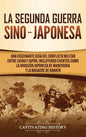 La Segunda Guerra Sino-Japonesa: Una Fascinante Guía del Conflicto Militar entre China y Japón, Incluyendo Eventos como la Invasión Japonesa de Manchu - Hardcover