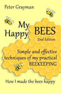 My Happy Bees: 2nd Edition. Simple and Effective Techniques of My Practical Beekeeping. How I Made the Bees Happy. - Paperback
