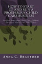 How To Start Up And Run A Prosperous Child Care Business: Day Care, Home Care, 24 Hour Child Care Facilities - Paperback