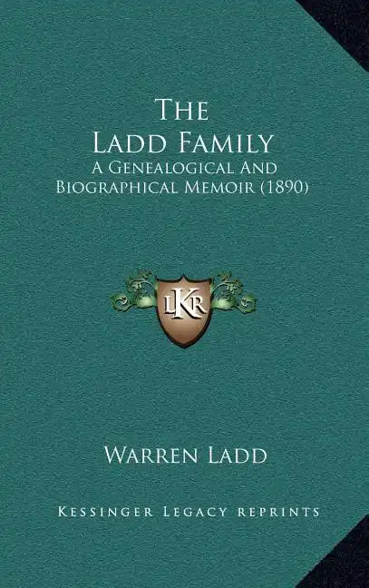 The Ladd Family: A Genealogical And Biographical Memoir (1890) - Hardcover