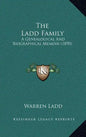 The Ladd Family: A Genealogical And Biographical Memoir (1890) - Hardcover
