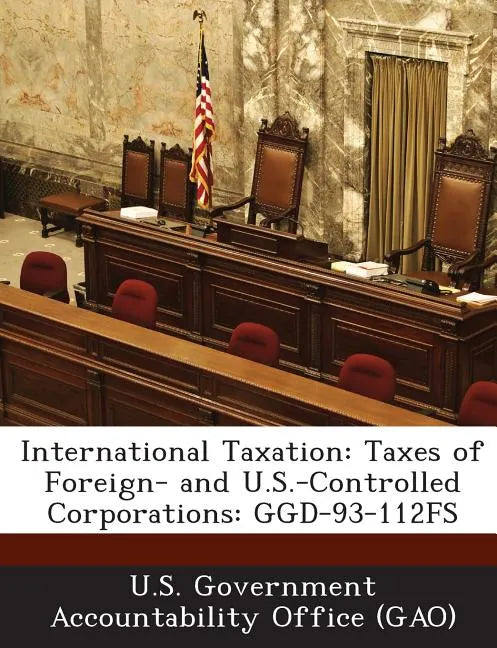 International Taxation: Taxes of Foreign- And U.S.-Controlled Corporations: Ggd-93-112fs - Paperback