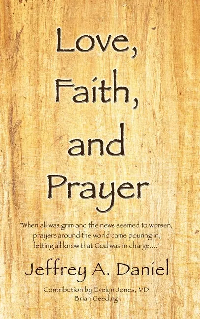 Love, Faith, and Prayer: "When all was grim and the news seemed to worsen, prayers around the world came pouring in, letting all know that God - Hardcover