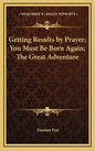 Getting Results by Prayer; You Must Be Born Again; The Great Adventure - Hardcover