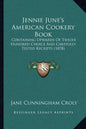 Jennie June's American Cookery Book: Containing Upwards of Twelve Hundred Choice and Carefully Tested Receipts (1878) - Paperback