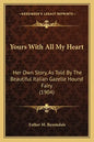 Yours with All My Heart: Her Own Story, as Told by the Beautiful Italian Gazelle Hound Fairy (1904) - Paperback