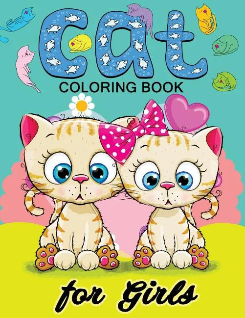 Cat Coloring Books for Girls: Kitten Coloring book for girls and kids ages 4-8, 8-12 - Paperback