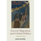 Forced Migration and Global Politics - Paperback