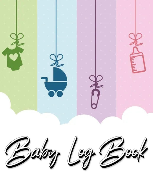Baby Log Book: My Child's Health Record Keeper - Record Sleep, Feed, Diapers, Activities And Supplies Needed. Perfect For New Parents Or Nannies. - Paperback