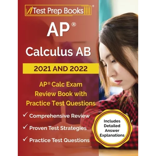 AP Calculus AB 2021 and 2022: AP Calc Exam Review Book with Practice Test Questions [Includes Detailed Answer Explanations] - Paperback