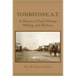 Tombstone, A.T.: A History of Early Mining, Milling, and Mayhem - Paperback