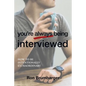 You're Always Being Interviewed: How to be Intentionally Extraordinary - Paperback