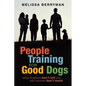 People Training for Good Dogs: What Breeders Don't Tell You and Trainers Don't Teach - Paperback