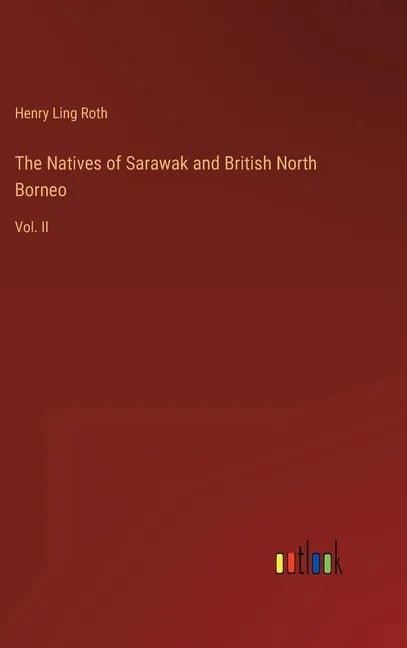 The Natives of Sarawak and British North Borneo: Vol. II - Hardcover