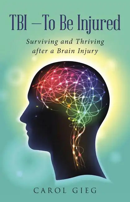 TBI-To Be Injured: Surviving and Thriving after a Brain Injury - Paperback