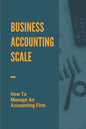Business Accounting Scale: How To Manage An Accounting Firm: How To Have Successful Accounting Business - Paperback