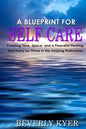 A Blueprint for Self Care: Creating Time, Space, and a Peaceful Healing Sanctuary for Those in the Helping Professions - Paperback
