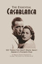 The Essential Casablanca: 101 Things You Didn't Know About America's Favorite Film - Paperback