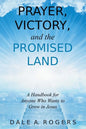 Prayer, Victory, and the Promised Land: A Handbook for Anyone Who Wants to Grow in Jesus - Paperback
