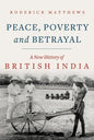 Peace, Poverty and Betrayal: A New History of British India - Hardcover
