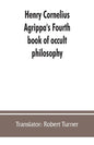 Henry Cornelius Agrippa's Fourth book of occult philosophy, of geomancy. Magical elements of Peter de Abano. Astronomical geomancy. The nature of spir - Paperback