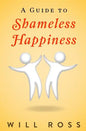 A Guide to Shameless Happiness - Paperback