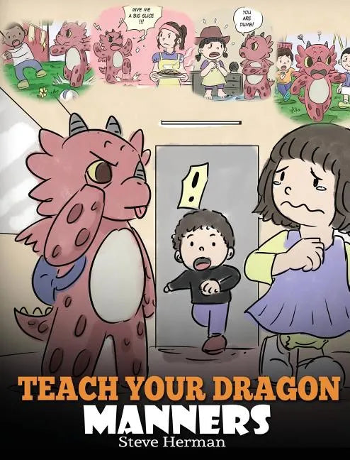 Teach Your Dragon Manners: Train Your Dragon To Be Respectful. A Cute Children Story To Teach Kids About Manners, Respect and How To Behave. - Hardcover