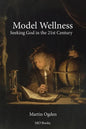 Model Wellness: Seeking God in the 21st Century - Paperback