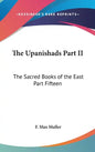 The Upanishads Part II: The Sacred Books of the East Part Fifteen - Hardcover