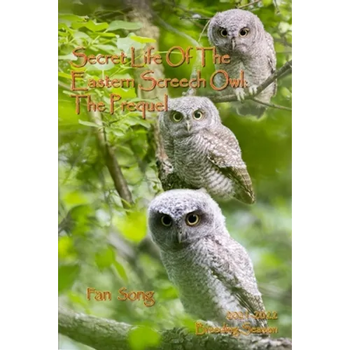 Secret Life of the Eastern Screech Owl - The Prequel: Breeding Season 2021-2022 - Paperback