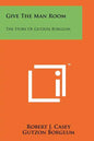 Give The Man Room: The Story Of Gutzon Borglum - Paperback