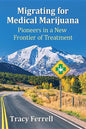 Migrating for Medical Marijuana: Pioneers in a New Frontier of Treatment - Paperback