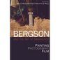 Bergson and the Art of Immanence: Painting, Photography, Film - Paperback