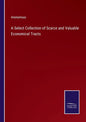 A Select Collection of Scarce and Valuable Economical Tracts - Paperback