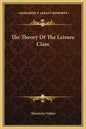 The Theory of the Leisure Class - Hardcover