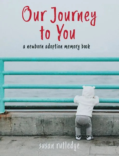 Our Journey to You: A Newborn Adoption Memory Book - Hardcover