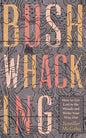 Bushwhacking: How to Get Lost in the Woods and Write Your Way Out - Paperback