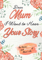 Dear Mum. I Want To Hear Your Story: A Guided Memory Journal to Share The Stories, Memories and Moments That Have Shaped Mum's Life 7 x 10 inch - Paperback