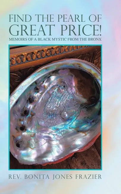 Find the Pearl of Great Price!: Memoirs of a Black Mystic from the Bronx - Hardcover