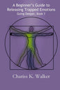 A Beginner's Guide to Releasing Trapped Emotions - Paperback