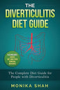 The Diverticulitis Diet Guide: A Complete Diet Guide for People with Diverticulitis (Causes, Diet and Other Remedial Measures) - Paperback