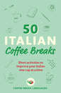 50 Italian Coffee Breaks: Short Activities to Improve Your Italian One Cup at a Time - Paperback