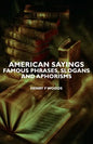 American Sayings - Famous Phrases, Slogans and Aphorisms - Hardcover